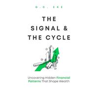 THE SIGNAL AND THE CYCLE: Uncovering Hidden Financial Patterns That Shape Wealth