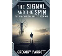 The Signal and the Spin The Whitman Chronicles, #13 - Gregory Parrott - Mr Parrott - ebook (ePub) - Livre