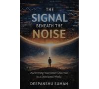 The Signal Beneath the Noise: Discovering Your Inner Direction in a Distracted World