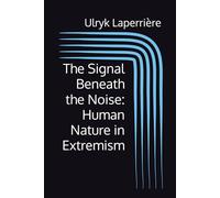 The Signal Beneath the Noise: Human Nature in Extremism