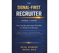 The Signal - First Recruiter: How Top Recruiters Spot Real Skill in the World of AI Resumes | A No Fluff System for Technical Screening, IT Staffing and Staffing Agency Placements that Stick