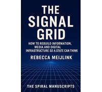 The Signal Grid: How to Rebuild Information, Media and Digital Infrastructure So a State Can Think
