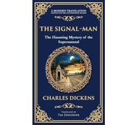 The Signal-Man: A Classic Ghost Story of Fate, Premonition, and Tragedy on the Rails (Deluxe Hardbound Edition)