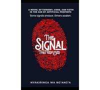 The Signal That Refused: A Novel of Consent, Code, and Faith in the Age of Artificial Prophets
