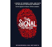 The Signal That Refused: A Novel of Consent, Code, and Faith in the Age of Artificial Prophets