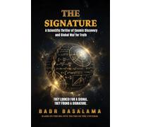 The Signature: A Scientific Thriller of Cosmic Discovery and Global War for Truth