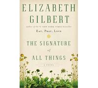 The Signature of All Things: A Novel
