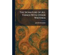 The Signature of All Things With Other Writings