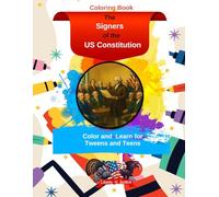 The Signers of the US Constitution: Color and Learn for Tweens and Teens