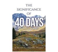 The Significance Of 40 Days: Prayer/Poems