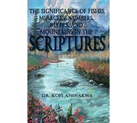 The Significance Of Fishes, Miracles, Numbers, Rivers, And Mountains In The Scriptures