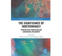 The Significance of Indeterminacy: Perspectives from Asian and Continental Philosophy (Routledge Studies in Contemporary Philosophy) - [Version Originale] Inconnu (Auteur)