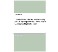 The Significance Of Reading In The English Class. A Lesson Plan With Khaled Hosseini's "A Thousand Splendid Suns