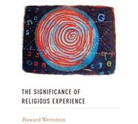 The Significance of Religious Experience by Wettstein Howard Professor of Philosophy Professor of Philosophy University of California Riverside Hardcover Wettstein Howard Professor of Philosophy Profe
