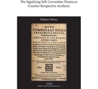 The Signifying Self Cervantine Drama as CounterPerspective Aesthetic - Melanie Henry - Modern Humanities Research Assn - Livre en Anglais Melanie HenryMelanie Henry (Auteur)