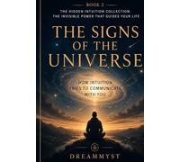 The Signs of the Universe: How intuition tries to communicate with you: Hidden Intuition Collection: The Invisible Power That Guides Your Life (BOOK 2)