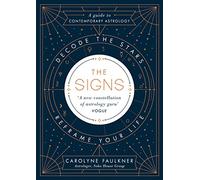The Signs: The contemporary guide to astrology, exploring how to use the stars to navigate life, work and relationships