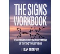 The Signs Workbook: Discovering the modern understanding of trusting your intuition