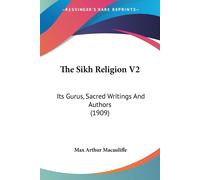 The Sikh Religion: Its Gurus, Sacred Writings And Authors