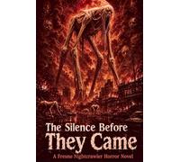 The Silence Before They Came A Fresno Nightcrawler Horror Novel