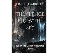 THE SILENCE BELOW THE SKY: When the Ocean Answered Back