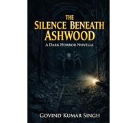 The Silence Beneath Ashwood: A Dark Horror Novella