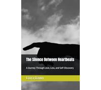 The Silence Between Heartbeats: A Journey Through Love, Loss, and Self-Discovery