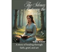 The Silence Between the Strokes: A story of healing through faith, grief, and art