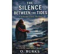 THE SILENCE BETWEEN THE TIDES: A Kilbride Coast Thriller