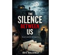 The Silence Between Us: A Gripping Psychological Thriller About Love, Lies, and a Dead Man Watching
