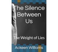 The Silence Between Us: The Weight of Lies