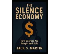 The Silence Economy: How Secrets Are Bought and Sold
