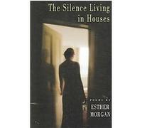 The Silence Living in Houses Esther Morgan (Auteur)