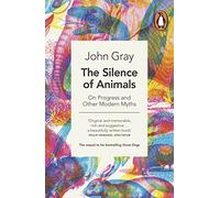 The Silence of Animals: On Progress and Other Modern Myths