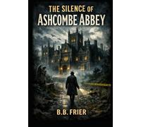The Silence of Ashcombe Abbey: A Murder Mystery Novel