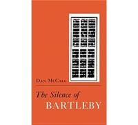 The Silence of Bartleby by Dan E. McCall Dan McCall (Auteur)
