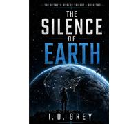 THE SILENCE OF EARTH: The Between Worlds Trilogy - Book Two