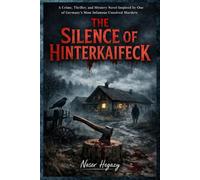 The Silence of Hinterkaifeck: A Crime, Thriller, and Mystery Novel Inspired by One of Germany’s Most Infamous Unsolved Murders