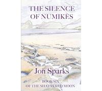The Silence of Numikès: Book Six of The Shattered Moon