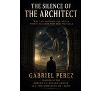 THE SILENCE OF THE ARCHITECT: WHY THE EVIDENCE FOR DESIGN POINTS TO A GOD WHO DOES NOT CARE