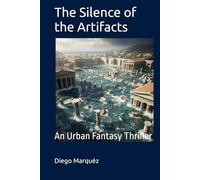 The Silence of the Artifacts: An Urban Fantasy Thriller
