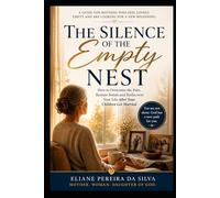 The Silence of the Empty Nest: How to Overcome Grief, Rekindle Relationships, and Rediscover Your Life After Your Children Get Married