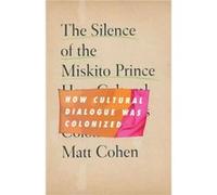 The Silence of the Miskito Prince by Matt Cohen Matt Cohen (Auteur)