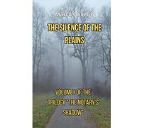 The Silence of the Plains: Volume I of the Trilogy "The Notary’s Shadow"