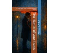 The silence of your kisses: A love story that was told without words