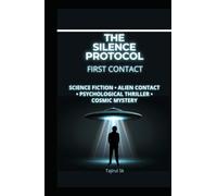 THE SILENCE PROTOCOL - FIRST CONTACT: Science Fiction • Alien Contact • Psychological Thriller • Cosmic Mystery