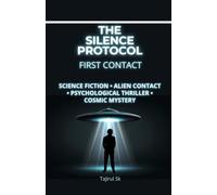 THE SILENCE PROTOCOL - FIRST CONTACT: Science Fiction • Alien Contact • Psychological Thriller • Cosmic Mystery