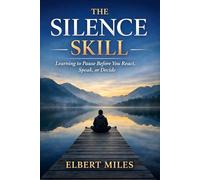 The Silence Skill: Learning to Pause Before You React, Speak, or Decide