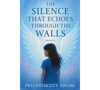 The Silence That Echoes Through the Walls: A Memoir of Survival