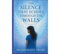 The Silence That Echoes Through the Walls: A Memoir of Survival